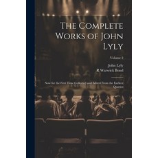 (영문도서) The Complete Works of John Lyly: Now for the First Time Collected and Edited From the Earlies... Paperback, Legare Street Press, English, 9781021450760