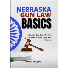 (영문도서)Nebraska Gun Law Basics: A Step-By-Step Guide On What You Need To Know Today As... Paperback, Independently Published, English, 9798289098665