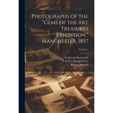 (영문도서) Photographs of the "Gems of the Art Treasures Exhibition " Manchester 1857; Volume 1 Paperback, Legare Street Press, English, 9781021816795