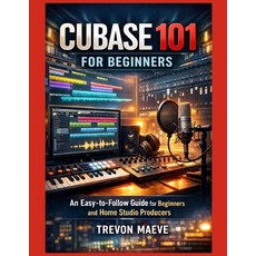 (英文圖書)Cubase 101 for Beginners: An Easy-to-Follow Guide for Beginners and Home Studio... 平裝版, Independently Published, 英文