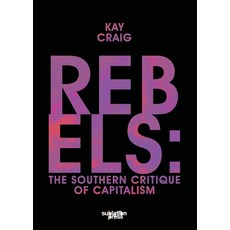 (영문도서)Rebels: The Southern Critique of Capitalism Paperback, Sublation Media, English, 9798998824425 Sublation Media, English, 9798998824425