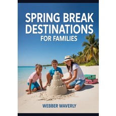 (영문도서)Spring Break Destinations for Families: U.S. & International Spots for Kids of A... Paperback, Independently Published, English, 9798270356859