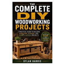 (영문도서)The Complete DIY Woodworking Projects: A Practical Guide to Building Furniture ... Paperback, Independently Published, English, 9798198369955 Independently Published, English, 9798198369955