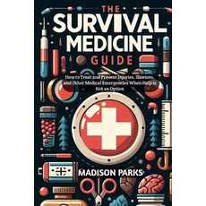 (영문도서) The Survival Medicine Guide: How to Treat and Prevent Injuries Illnesses and Other Medical ... Paperback, Independently Published, English, 9798876165411