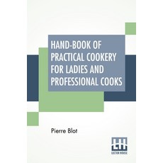 (영문도서) Hand-Book Of Practical Cookery For Ladies And Professional Cooks: Containing The Whole Scienc... Paperback, Lector House, English, 9789389560817