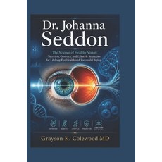 (영문도서)Dr. Johanna Seddon: The Science of Healthy Vision: Nutrition Genetics and Life... Paperback, Independently Published, English, 9798180773128 Independently Published, English, 9798180773128