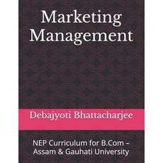(영문도서) Marketing Management: NEP Curriculum for B.Com - Assam & Gauhati University Paperback, Independently Published, English, 9798305357783