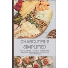 (영문도서) Charcuterie Simplified: Budget-Friendly Guide to Charcuterie: Components Pairings & Inspira... Paperback, Independently Published, English, 9798872081500