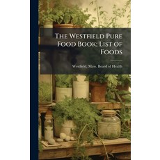 (영문도서)The Westfield Pure Food Book; List of Foods Hardcover, Hutson Street Press, English, 9781025172309