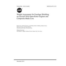 Weight Assessment for Fuselage Shielding on Aircraft with Open-Rotor Engines and Composite Blade Loss Paperback, Independently Published, English, 9781793980076