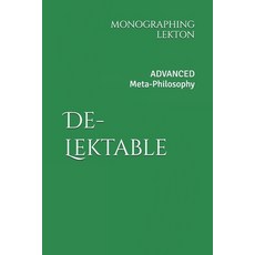 (영문도서)De-Lektable: Advanced Meta-Philosophy. A Monographing of Lekton Paperback, Independently Published, English, 9798267200202