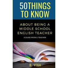 50 Things to Know About Being a Middle School English Teacher: A Guide from a Teacher Paperback, Independently Published, 9798738506161