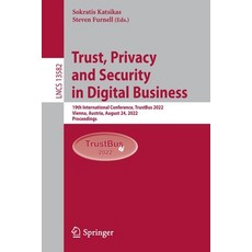 (영문도서) Trust Privacy and Security in Digital Business: 19th International Conference Trustbus 2022... Paperback, Springer, English, 9783031179259