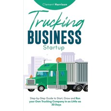 (영문도서) Trucking Business Startup: Step-by-Step Guide to Start Grow and Run Your Own T... Hardcover, Muze Publishing, English, 9781804212141
