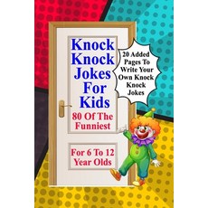 (영문도서) Knock Knock Jokes For Kids: 80 Of The Funniest For 6 To 12 Year Olds Paperback, Independently Published, English, 9798582850526