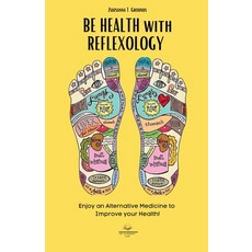 (영문도서) BE HEALTH with REFLEXOLOGY: Enjoy an Alternative Medicine to Improve your Health! Paperback, Et Alchemy Lab Ltd, English, 9781803014432
