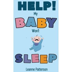 Help! My Baby Won't Sleep: The Exhausted Parent's Loving Guide to Baby Sleep Training Developing He... Hardcover, Semsoli