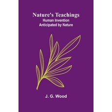 (영문도서)Nature's Teachings: Human Invention Anticipated by Nature Paperback, Alpha Edition, English, 9789374599228 Alpha Edition, English, 9789374599228
