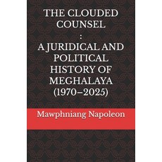 (영문도서)The Clouded Counsel: A Juridical and Political History of Meghalaya (1970-2025) Paperback, Independently Published, English, 9798242112063
