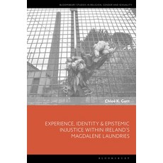 (영문도서) Experience Identity & Epistemic Injustice Within Ireland's Magdalene Laundries Hardcover, Bloomsbury Academic, English, 9781350254428