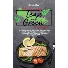 (영문도서) The Complete Lean And Green Cookbook: An Essential Guide To Lean & Green Meals And Fueling Sn... Hardcover, Natalie Allen, English, 9781801892452