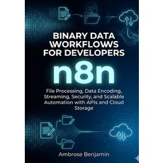 (영문도서)n8n Binary Data Workflows for Developers: File Processing Data Encoding Stream... Paperback, Independently Published, English, 9798195907884 Independently Published, English, 9798195907884