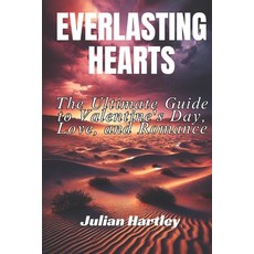 (영문도서) Everlasting Hearts: The Ultimate Guide to Valentine's Day Love and Romance Paperback, Independently Published, English, 9798308757665