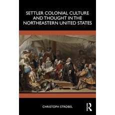 (영문도서)Settler Colonial Culture and Thought in the Northeastern United States Paperback, Routledge, English, 9781032640518 Routledge, English, 9781032640518
