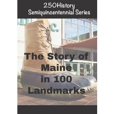 (영문도서)250History Semiquincentennial Series: The Story of Maine In 100 Landmarks Paperback, Independently Published, English, 9798275282818