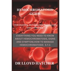 (영문도서) Hemochromatosis Guide: Understanding Managing and Thriving with Iron Overload Paperback, Independently Published, English, 9798853270633