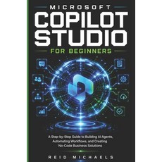 (영문도서)Microsoft Copilot Studio for Beginners: A Step-by-Step Guide to Building AI Agen... Paperback, Independently Published, English, 9798198645448 Independently Published, English, 9798198645448