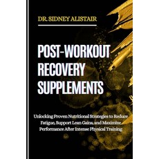 (영문도서)Post-Workout Recovery Supplements: Unlocking Proven Nutritional Strategies to Re... Paperback, Independently Published, English, 9798289755841
