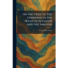(英文圖書)On the Trail of the Unknown in the Wilds of Ecuador and the Amazon 精裝版, Tradd Street Press, 英文