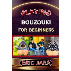 (영문도서) Playing Bouzouki for Beginners: Complete Procedural Melody Guide To Understand Learn And Mas... Paperback, Independently Published, English, 9798879295382