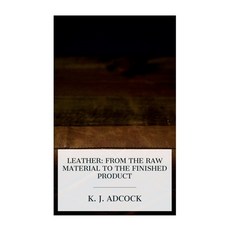 (영문도서) Leather: From the Raw Material to the Finished Product Paperback, E-Artnow, English, 9788027389001