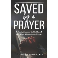 (영문도서)Saved by a Prayer: A Family's Journey in Childhood with Their Schizophrenic Mother Paperback, Independently Published, English, 9798298588638