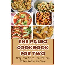 (영문도서) The Paleo Cookbook For Two: Help You Make The Perfect Paleo Table For Two Paperback, Independently Published, English, 9798418535573