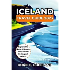 (영문도서) Iceland Travel Guide 2023: Explore the Natural Beauty and Cultural Heritage of Iceland. Paperback, Independently Published, English, 9798859262212