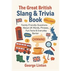 (영문도서)The Great British Slang & Trivia Book: Family-Friendly Questions About UK Words ... Paperback, Independently Published, English, 9798276956657