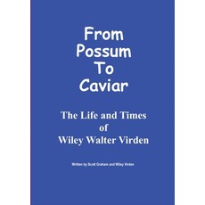 From Possum to Caviar: Life and Time of Wiley W. Virden Paperback, Lulu.com, English, 9781716595820
