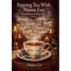 (영문도서)Sipping Tea With Mama Eve: Foundations & First Tools Volume1 Paperback, Independently Published, English, 9798278723196