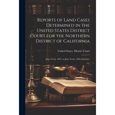 (영문도서) Reports of Land Cases Determined in the United States District Court for the Northern Distric... Paperback, Legare Street Press, English, 9781022864580
