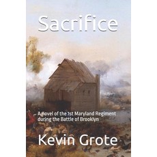 (영문도서)Sacrifice: A novel of the 1st Maryland Regiment during the Battle of Brooklyn Paperback, English, 9798294381028, Independently Published English, 9798294381028, Independently Published