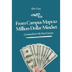 (영문도서)From Campus Maps to Million-Dollar Mindset: 5 Lessons from My First Fortune Paperback, Independently Published, English, 9798264833571