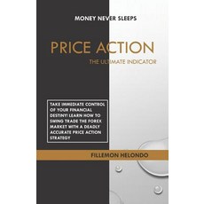Price Action the Ultimate Indicator: Money Never Sleeps Paperback, Independently Published, English, 9781093307313