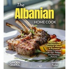 (영문도서)The Albanian Home Cook: Discover the Mediterranean Charm of Albania - A Cookbook... Paperback, Garden of Grapes, English, 9798349544767