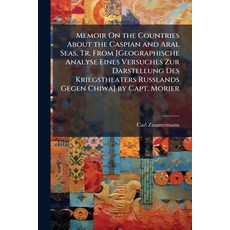 (영문도서)Memoir On the Countries About the Caspian and Aral Seas Tr. From [Geographische... Paperback, Nabu Press, English, 9781145493070
