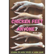 (영문도서) Chicken Feet Anyone?: Exploring the diverse tapestry of global cuisine Paperback, Independently Published, English, 9798307533925