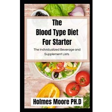 (영문도서) The Blood Type Diet For Starter: The Individualized Beverage and Supplement Lists Paperback, Independently Published, English, 9798423729776