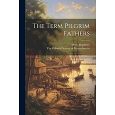 (영문도서) The Term Pilgrim Fathers Paperback, Legare Street Press, English, 9781021888266